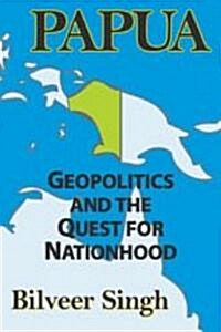 Papua: Geopolitics and the Quest for Nationhood (Hardcover)