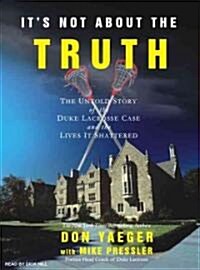 Its Not about the Truth: The Untold Story of the Duke Lacrosse Case and the Lives It Shattered (Audio CD)