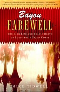 Bayou Farewell: The Rich Life and Tragic Death of Louisianas Cajun Coast (Paperback)