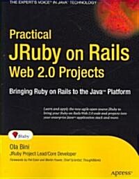 Practical JRuby on Rails Web 2.0 Projects: Bringing Ruby on Rails to the Java Platform (Paperback)