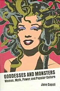 Goddesses and Monsters: Women, Myth, Power, and Popular Culture (Paperback)