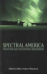 Spectral America: Phantoms and the National Imagination (Paperback)