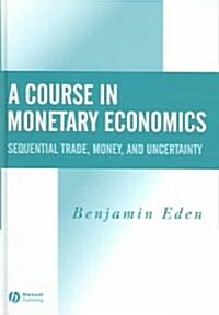 A Course in Monetary Economics: Sequential Trade, Money, and Uncertainty (Hardcover)