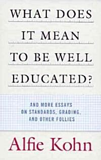 [중고] What Does It Mean to Be Well Educated?: And More Essays on Standards, Grading, and Other Follies (Paperback)