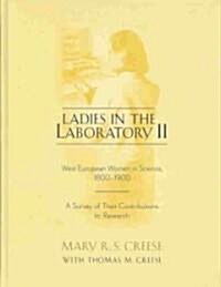 Ladies in the Laboratory II: West European Women in Science, 1800-1900: A Survey of Their Contributions to Research (Hardcover)