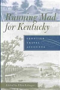 Running Mad for Kentucky: Frontier Travel Accounts (Hardcover)