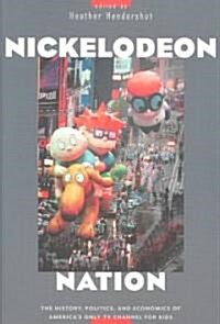 Nickelodeon Nation: The History, Politics, and Economics of Americas Only TV Channel for Kids (Paperback)