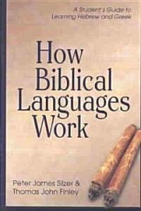 How Biblical Languages Work: A Students Guide to Learning Hebrew and Greek (Paperback, 2)