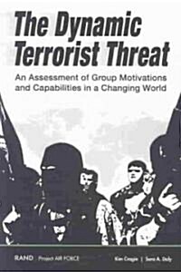 The Dynamic Terrorist Threat: An Assessment of Group Motivations and Capabilities in a Changing World (Paperback)