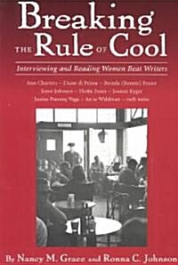 Breaking the Rule of Cool: Interviewing and Reading Women Beat Writers (Paperback)