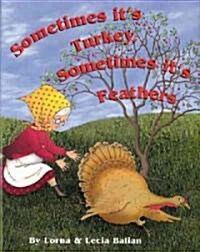 Sometimes Its Turkey, Sometimes Its Feathers (Hardcover)