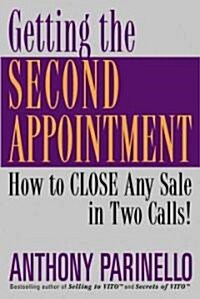 Getting the Second Appointment: How to Close Any Sale in Two Calls! (Paperback)