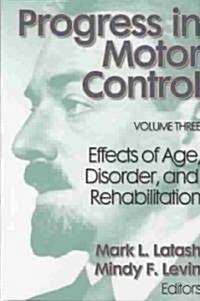 Progress in Motor Control, Volume 3: Effect of Age, Disorder&rehab (Hardcover)