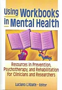 Using Workbooks in Mental Health: Resources in Prevention, Psychotherapy, and Rehabilitation for Clinicians and Researchers (Hardcover)