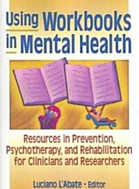 Using Workbooks in Mental Health: Resources in Prevention, Psychotherapy, and Rehabilitation for Clinicians and Researchers (Paperback)