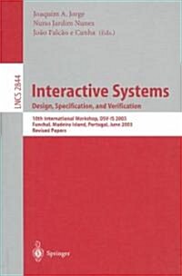 Interactive Systems. Design, Specification, and Verification: 10th International Workshop, Dsv-Is 2003, Funchal, Madeira Island, Portugal, June 11-13, (Paperback, 2003)