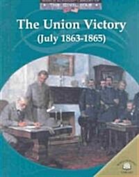 The Union Victory (July 1863-1865) (Library Binding)