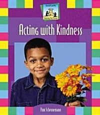 Acting with Kindness (Library Binding)