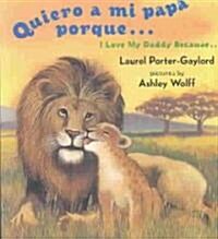 Quiero a Mi Papa Porque (I Love My Daddy Because English / Spanishedition) (Board Books)