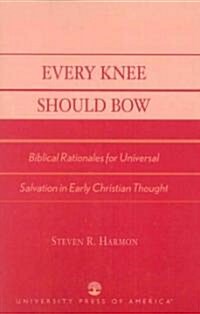 Every Knee Should Bow: Biblical Rationales for Universal Salvation in Early Christian Thought (Paperback)