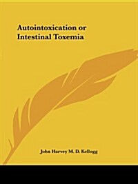 Autointoxication or Intestinal Toxemia (Paperback)