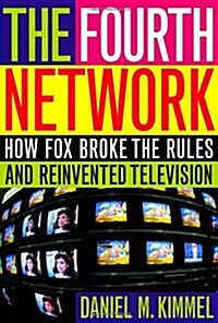The Fourth Network: How Fox Broke the Rules and Reinvented Television (Hardcover)