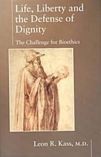 Life, Liberty and the Defense of Dignity: The Challenge for Bioethics (Paperback)