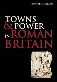 Towns and Power in Roman Britain (Paperback)