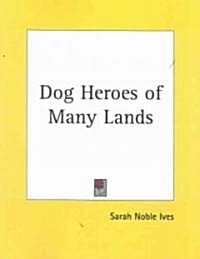 Dog Heroes of Many Lands (Paperback)