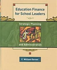 Education Finance for School Leaders: Strategic Planning and Administration (Hardcover)