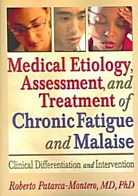 Medical Etiology, Assessment, and Treatment of Chronic Fatigue and Malaise (Paperback)