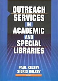 Outreach Services in Academic and Special Libraries (Hardcover)
