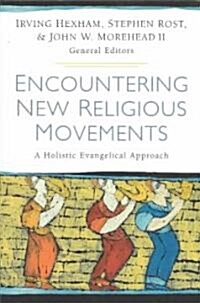 Encountering New Religious Movements: A Holistic Evangelical Approach (Paperback)