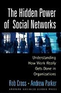 The Hidden Power of Social Networks: Understanding How Work Really Gets Done in Organizations (Hardcover)