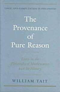 The Provenance of Pure Reason: Essays in the Philosophy of Mathematics and Its History (Hardcover)