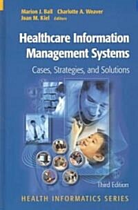 Healthcare Information Management Systems: Cases, Strategies, and Solutions (Hardcover, 3, 2004)