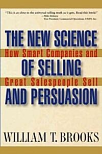 The New Science of Selling and Persuasion: How Smart Companies and Great Salespeople Sell (Hardcover)