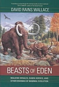 Beasts of Eden: Walking Whales, Dawn Horses, and Other Enigmas of Mammal Evolution (Hardcover)