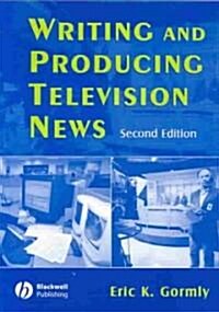 Writing and Producing Television News (Paperback, 2)