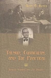 Talmud, Curriculum, and the Practical: Joseph Schwab and the Rabbis (Paperback)