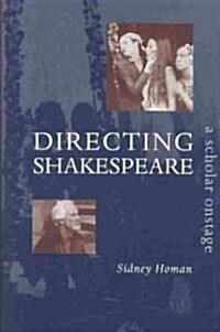 Directing Shakespeare: A Scholar Onstage (Hardcover)
