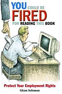 You Could Be Fired for Reading This Book: Protect Your Employment Rights (Paperback)