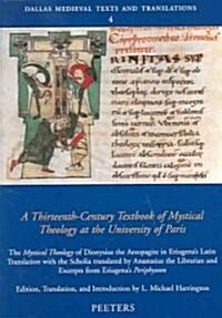 A Thirteenth-Century Textbook of Mystical Theology at the University of Paris: The Mystical Theology of Dionysius the Aeropagite in Eriugenas Latin T (Paperback)