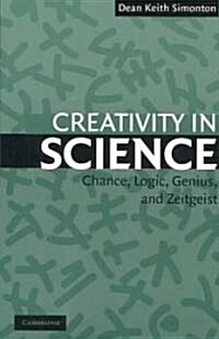 Creativity in Science : Chance, Logic, Genius, and Zeitgeist (Paperback)