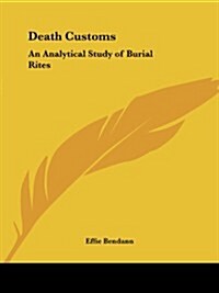 Death Customs: An Analytical Study of Burial Rites (Paperback)