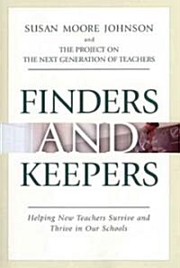 Finders and Keepers: Helping New Teachers Survive and Thrive in Our Schools (Hardcover)