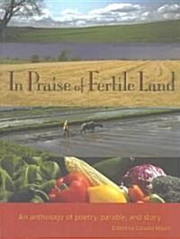 In Praise of Fertile Land: An Anthology of Poetry, Parable and Story (Paperback)