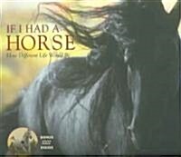 If I Had a Horse: How Different Life Would Be [With DVD] (Hardcover)