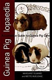 Guinea Piglopaedia : a Complete Guide to Guinea Pigs (Paperback)