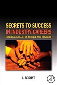 Secrets to Success in Industry Careers: Essential Skills for Science and Business (Paperback)